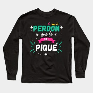 Sorry I Splashed You Shakira Pique Song, Funny Perdon que te Sal Pique Quote Humor Sarcastic Gifts Long Sleeve T-Shirt